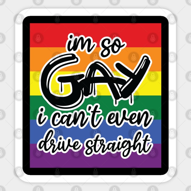 i'm so gay i can't even drive straight Sticker by teestaan